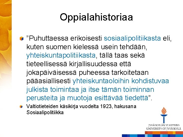 Oppialahistoriaa ”Puhuttaessa erikoisesti sosiaalipolitiikasta eli, kuten suomen kielessä usein tehdään, yhteiskuntapolitiikasta, tällä taas sekä