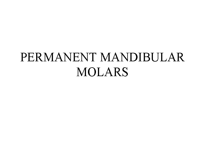 PERMANENT MANDIBULAR MOLARS 