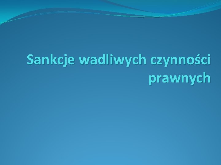 Sankcje wadliwych czynności prawnych 