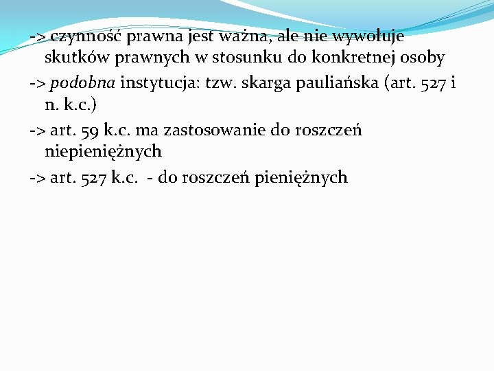 -> czynność prawna jest ważna, ale nie wywołuje skutków prawnych w stosunku do konkretnej