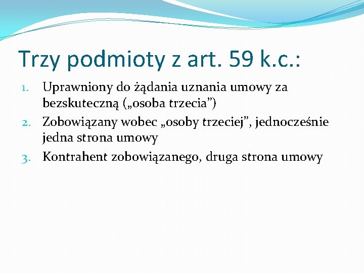 Trzy podmioty z art. 59 k. c. : Uprawniony do żądania uznania umowy za