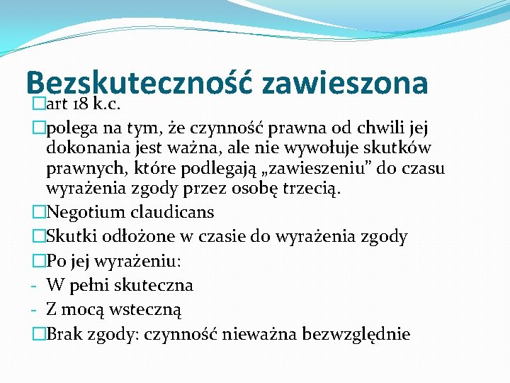 Bezskuteczność zawieszona �art 18 k. c. �polega na tym, że czynność prawna od chwili