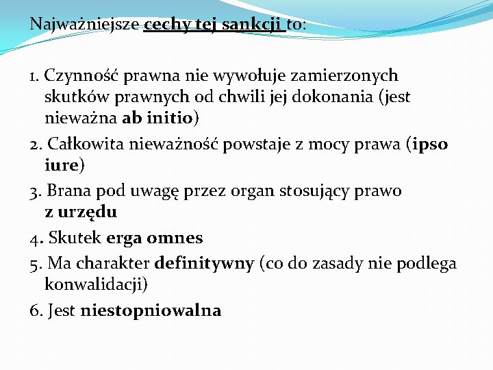 Najważniejsze cechy tej sankcji to: 1. Czynność prawna nie wywołuje zamierzonych skutków prawnych od
