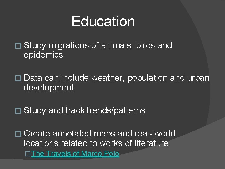Education � Study migrations of animals, birds and epidemics � Data can include weather, Education � Study migrations of animals, birds and epidemics � Data can include weather,