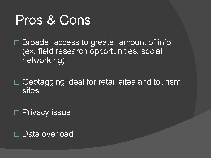 Pros & Cons � Broader access to greater amount of info (ex. field research Pros & Cons � Broader access to greater amount of info (ex. field research