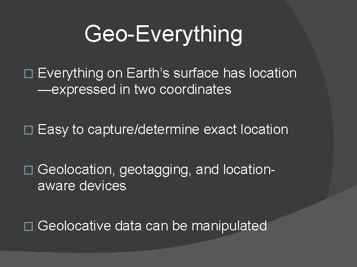 Geo-Everything � Everything on Earth’s surface has location —expressed in two coordinates � Easy Geo-Everything � Everything on Earth’s surface has location —expressed in two coordinates � Easy