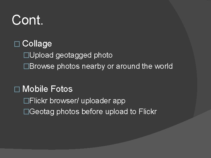 Cont. � Collage �Upload geotagged photo �Browse photos nearby or around the world � Cont. � Collage �Upload geotagged photo �Browse photos nearby or around the world �