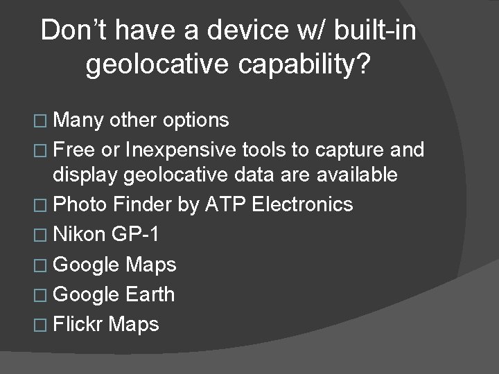 Don’t have a device w/ built-in geolocative capability? � Many other options � Free Don’t have a device w/ built-in geolocative capability? � Many other options � Free