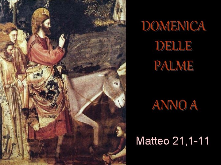 DOMENICA DELLE PALME ANNO A Matteo 21, 1 -11 