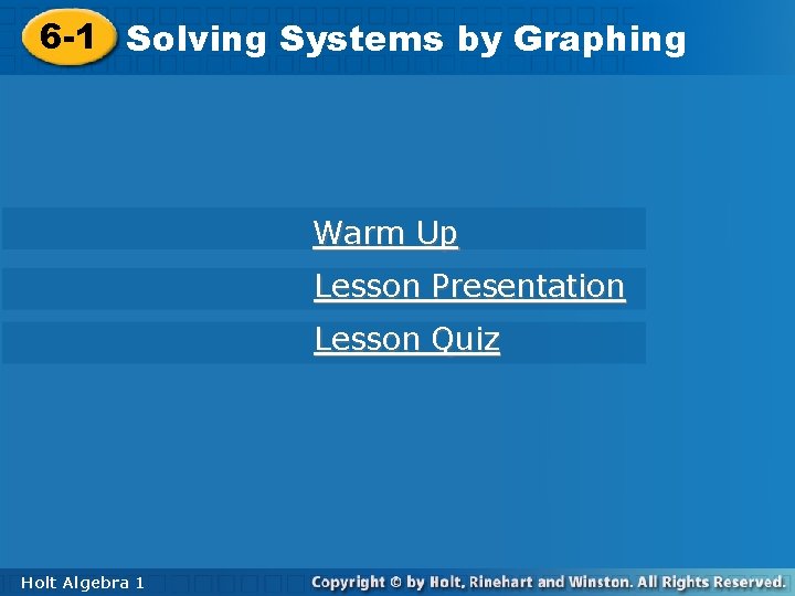 6 -1 Solving. Systemsby by. Graphing Warm Up Lesson Presentation Lesson Quiz Holt Algebra