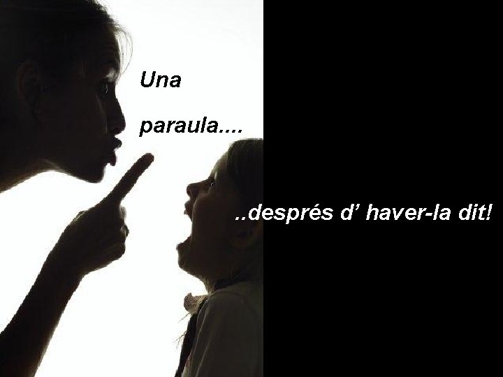 Una paraula. . . després d’ haver-la dit! 