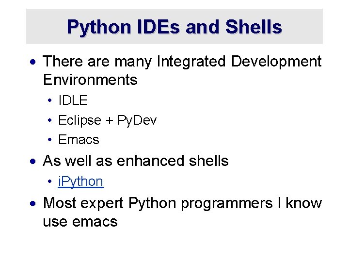 Python IDEs and Shells · There are many Integrated Development Environments • IDLE •