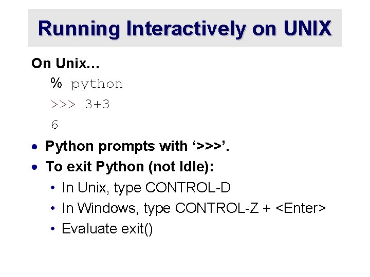 Running Interactively on UNIX On Unix… % python >>> 3+3 6 · Python prompts