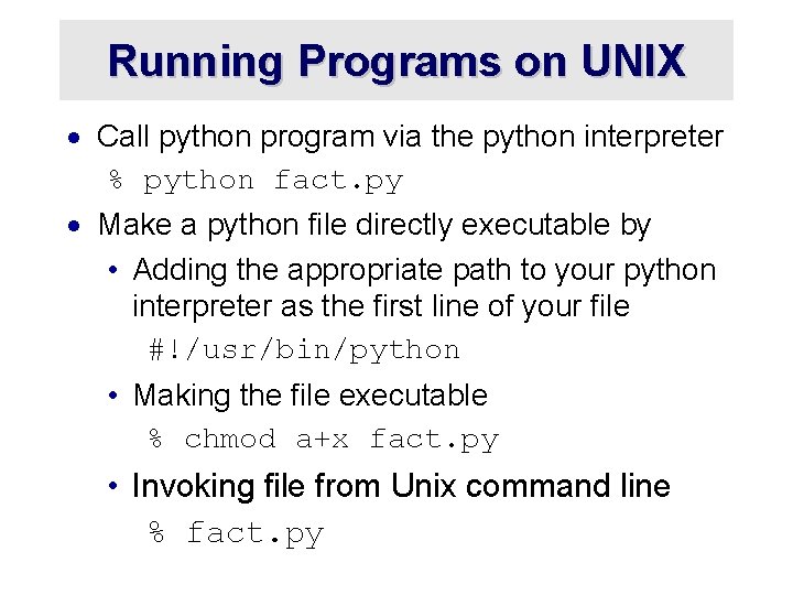 Running Programs on UNIX · Call python program via the python interpreter % python