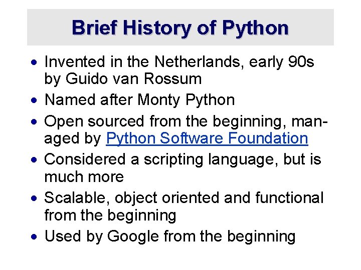 Brief History of Python · Invented in the Netherlands, early 90 s by Guido