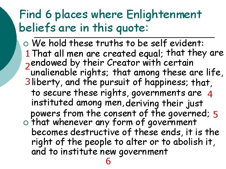 Find 6 places where Enlightenment beliefs are in this quote: We hold these truths