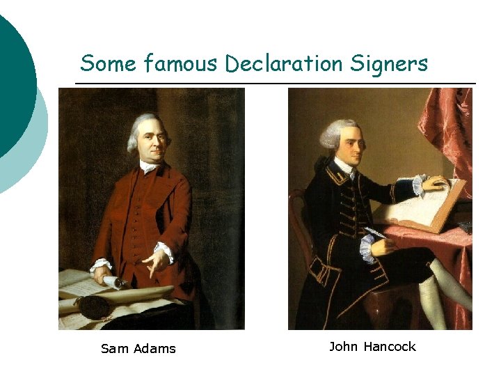 Some famous Declaration Signers Sam Adams John Hancock 