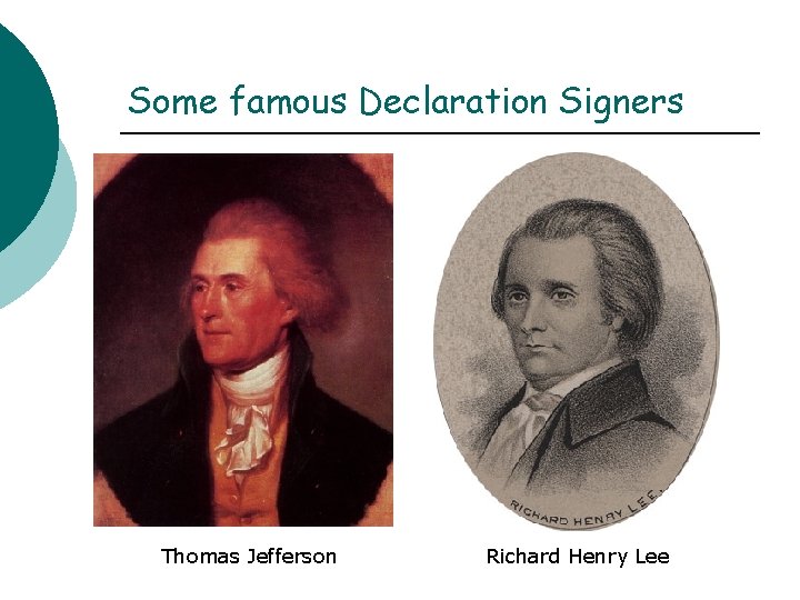 Some famous Declaration Signers Thomas Jefferson Richard Henry Lee 