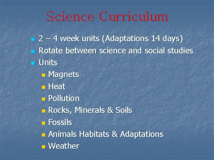 Science Curriculum n n n 2 – 4 week units (Adaptations 14 days) Rotate
