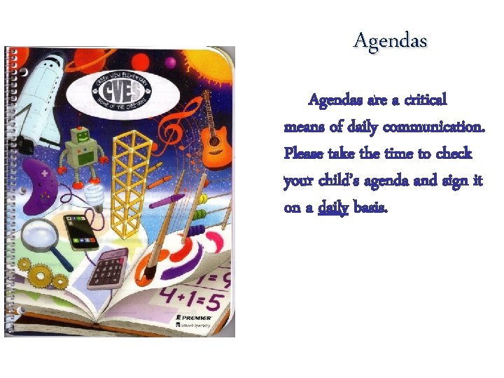 Agendas Agendas are a critical means of daily communication. Please take the time to