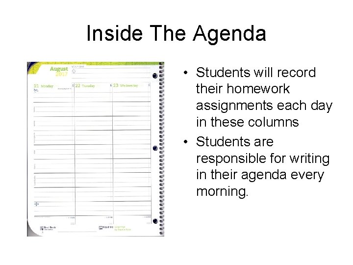 Inside The Agenda • Students will record their homework assignments each day in these