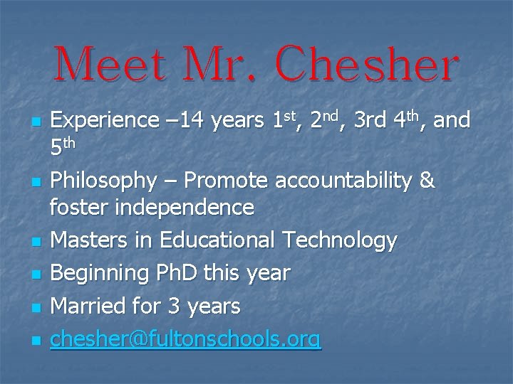 Meet Mr. Chesher n n n Experience – 14 years 1 st, 2 nd,