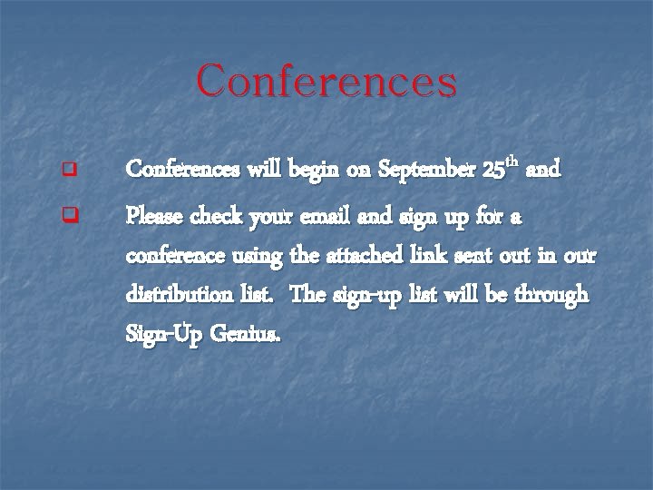 Conferences q q Conferences will begin on September 25 th and Please check your