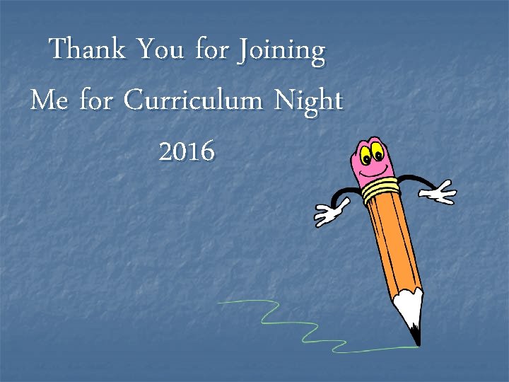 Thank You for Joining Me for Curriculum Night 2016 