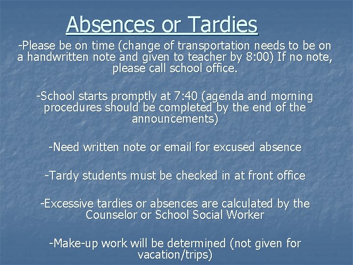 Absences or Tardies -Please be on time (change of transportation needs to be on