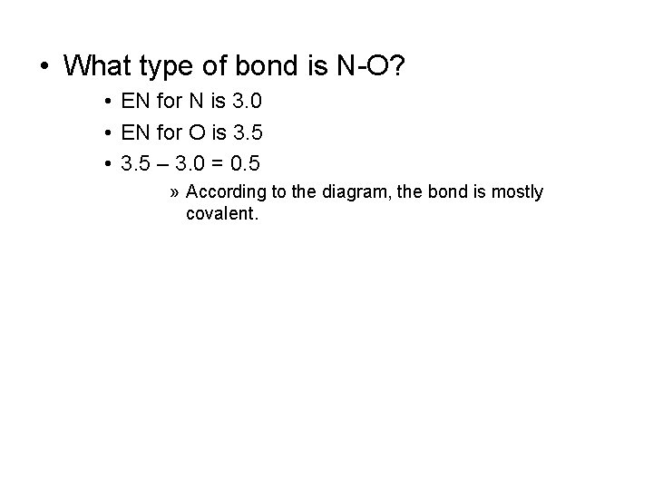  • What type of bond is N-O? • EN for N is 3.