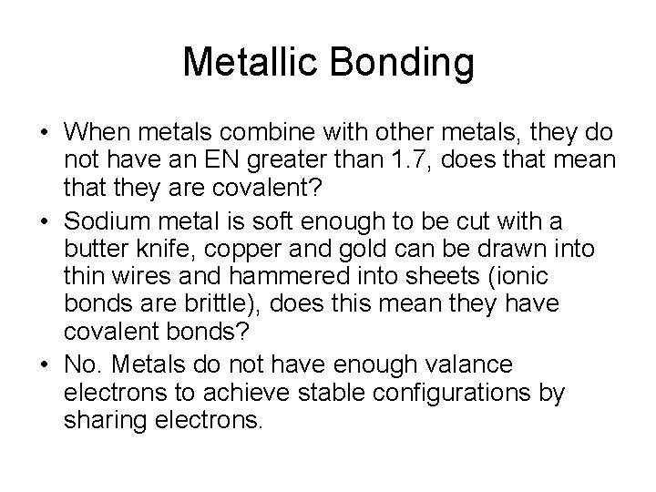 Metallic Bonding • When metals combine with other metals, they do not have an