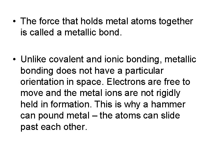  • The force that holds metal atoms together is called a metallic bond.