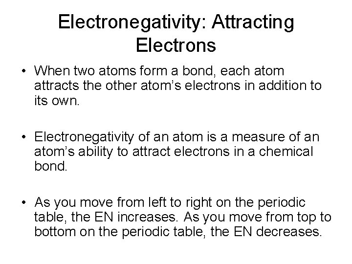 Electronegativity: Attracting Electrons • When two atoms form a bond, each atom attracts the