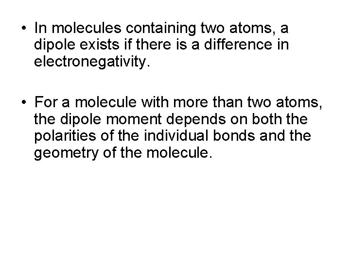  • In molecules containing two atoms, a dipole exists if there is a