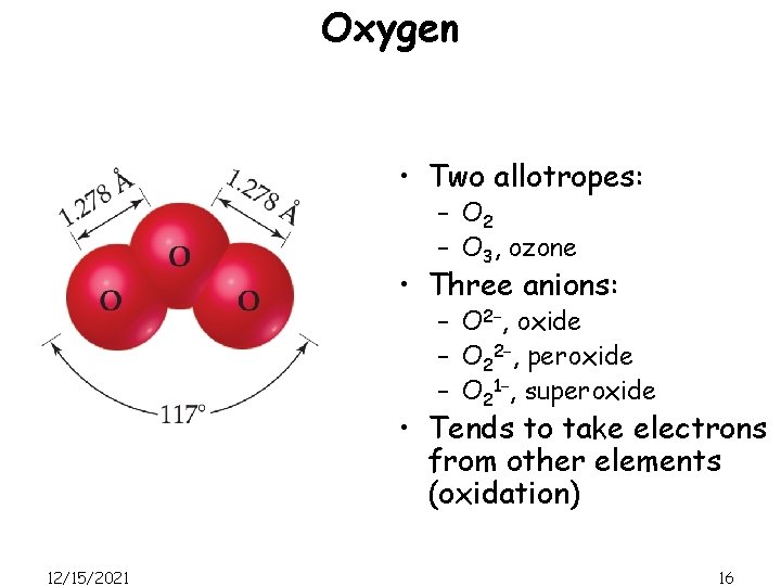 Oxygen • Two allotropes: – O 2 – O 3, ozone • Three anions: