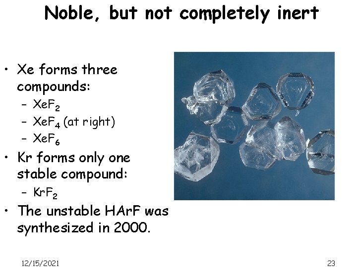 Noble, but not completely inert • Xe forms three compounds: – Xe. F 2