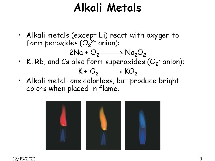 Alkali Metals • Alkali metals (except Li) react with oxygen to form peroxides (O