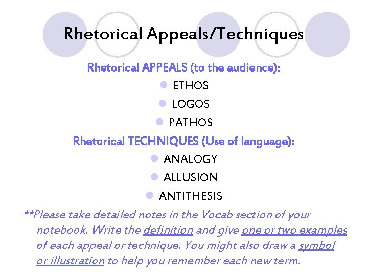 Rhetorical Appeals/Techniques Rhetorical APPEALS (to the audience): l ETHOS l LOGOS l PATHOS Rhetorical