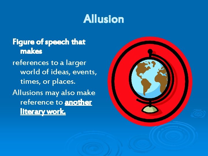 Allusion Figure of speech that makes references to a larger world of ideas, events,