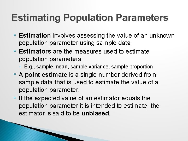 Estimating Population Parameters Estimation involves assessing the value of an unknown population parameter using