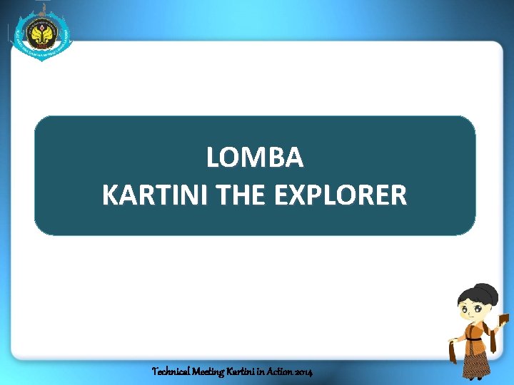 LOMBA KARTINI THE EXPLORER Technical Meeting Kartini in Action 2014 