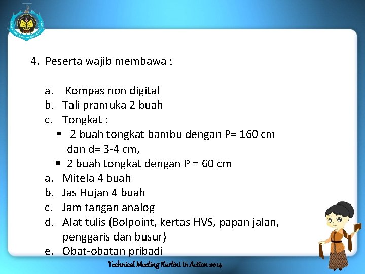 4. Peserta wajib membawa : a. Kompas non digital b. Tali pramuka 2 buah