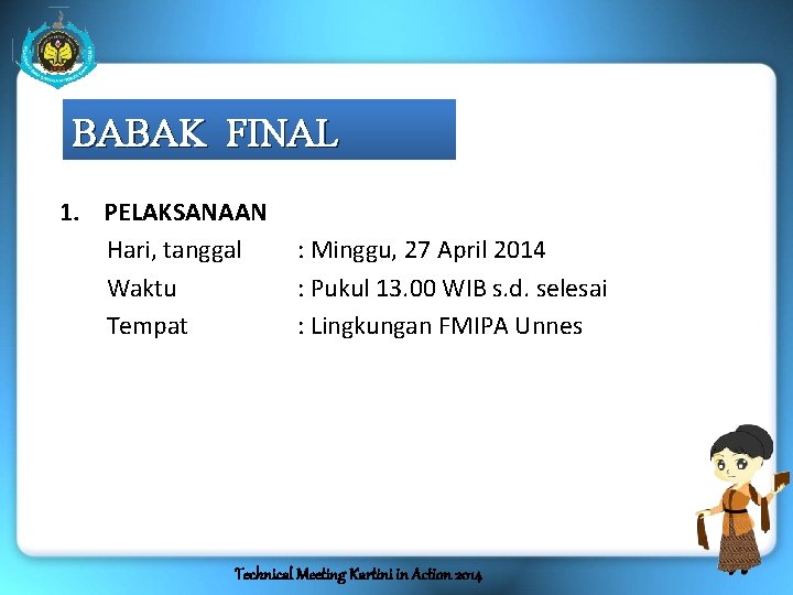 BABAK FINAL 1. PELAKSANAAN Hari, tanggal Waktu Tempat : Minggu, 27 April 2014 :