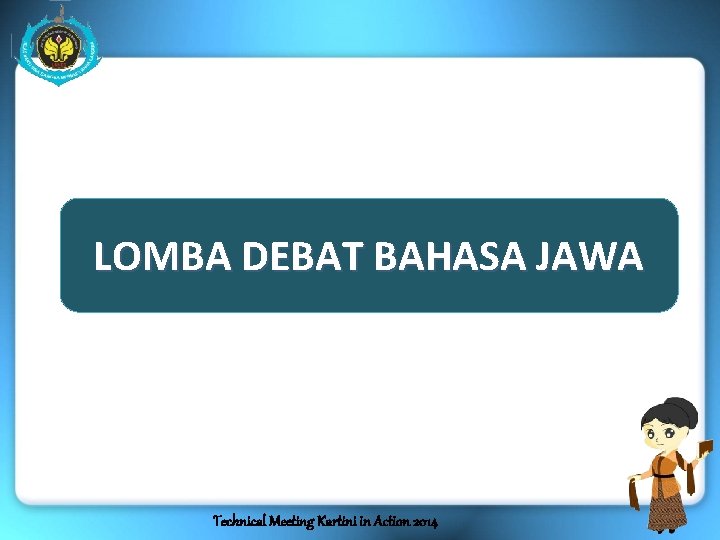 LOMBA DEBAT BAHASA JAWA Technical Meeting Kartini in Action 2014 