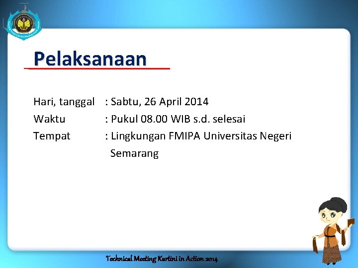 Pelaksanaan Hari, tanggal : Sabtu, 26 April 2014 Waktu : Pukul 08. 00 WIB