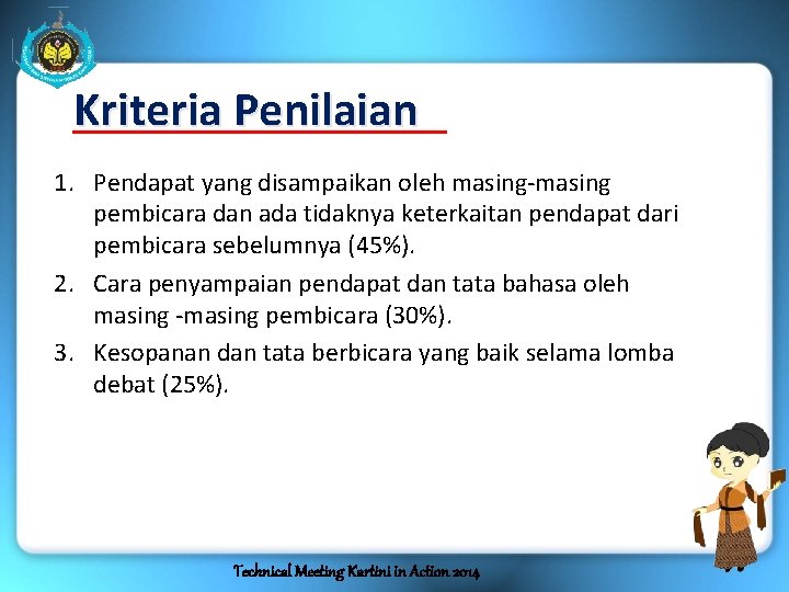 Kriteria Penilaian 1. Pendapat yang disampaikan oleh masing-masing pembicara dan ada tidaknya keterkaitan pendapat