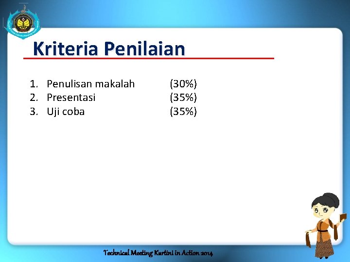 Kriteria Penilaian 1. Penulisan makalah 2. Presentasi 3. Uji coba (30%) (35%) Technical Meeting