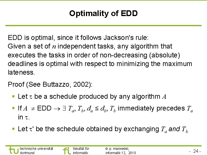 TU Dortmund Optimality of EDD is optimal, since it follows Jackson's rule: Given a