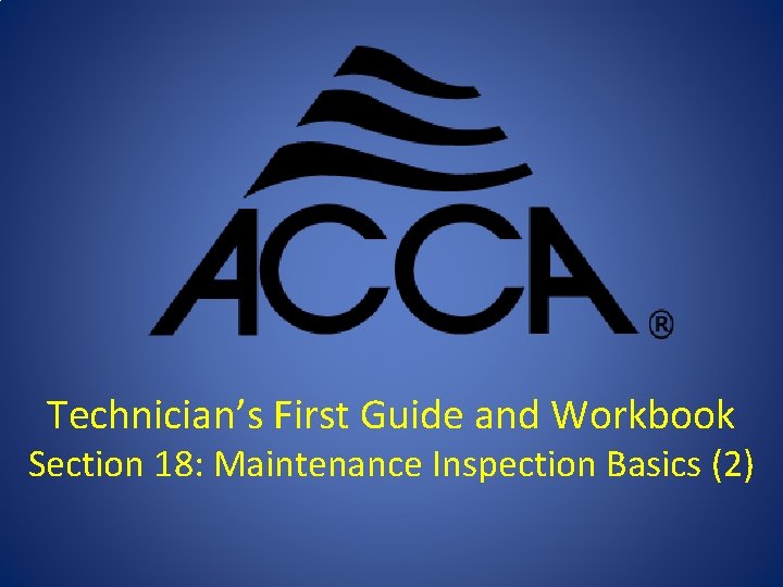 Technician’s First Guide and Workbook Section 18: Maintenance Inspection Basics (2) 
