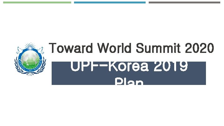Toward World Summit 2020 UPF-Korea 2019 Plan 